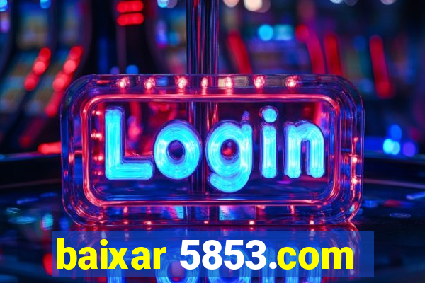 baixar 5853.com